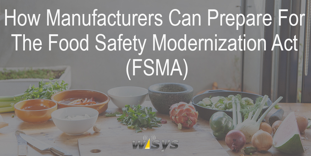 How Manufacturers Can Prepare For The Food Safety Modernization Act (FSMA)