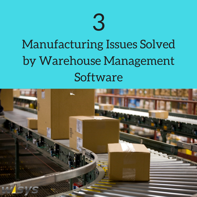 How WiSys Warehouse Management Software Helps Solve Manufacturing Issues